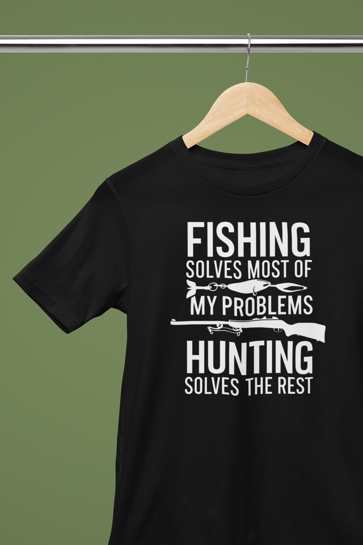 Fishing and Hunting Solve All My Problems! Tee