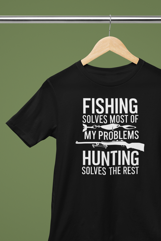 Fishing and Hunting Solve All My Problems! Tee
