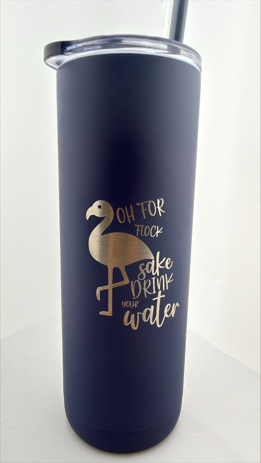 OH For Flock Sake Drink Your Water! Tumbler